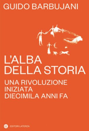 L'alba della storia. Una rivoluzione iniziata diecimila anni fa Guido Barbujani