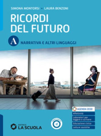Ricordi del futuro. Con Laboratorio di scrittura. Per le Scuole superiori. Con e-book. Con espansione online. Vol. A: Narrativa e altri linguaggi 