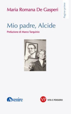 Mio padre, Alcide Maria Romana De Gasperi