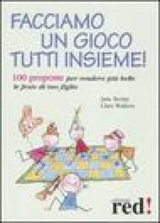 Facciamo un gioco tutti insieme! 100 proposte per rendere più belle le feste di tuo figlio Jane Kemp