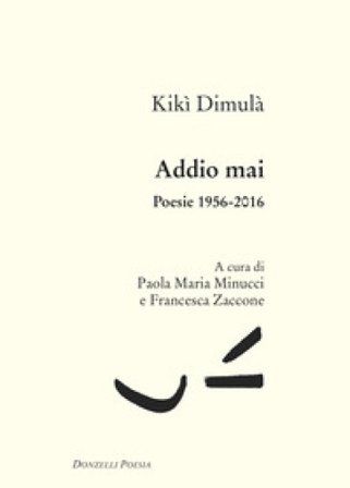 Addio mai. Poesie 1956-2016 Kiki Dimoula