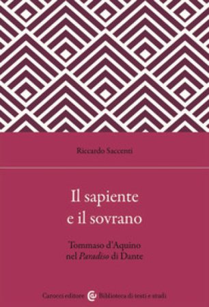 Il sapiente e il sovrano. Tommaso d'Aquino nel Paradiso di Dante Riccardo Saccenti