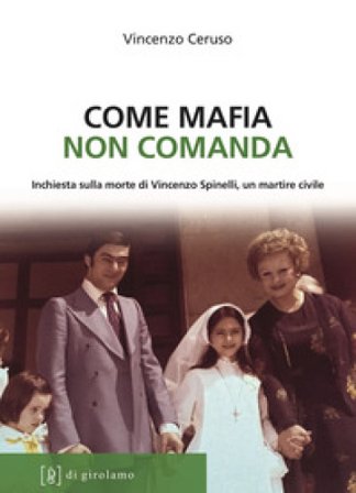 Come mafia non comanda. Inchiesta sulla morte di Vincenzo Spinelli, un martire civile Vincenzo Ceruso