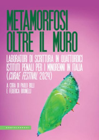 Metamorfosi oltre il muro. Laboratori di scrittura in quattordici Istituti penali per i minorenni in Italia (Curae Festival 2024)