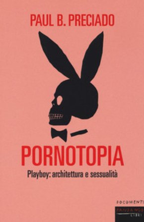 Pornotopia. Playboy: architettura e sessualità Beatriz Preciado