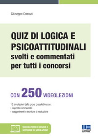 Quiz di logica e psicoattitudinali svolti e commentati per tutti i concorsi. Con espansione online. Con software di simulazione Giuseppe Cotruvo