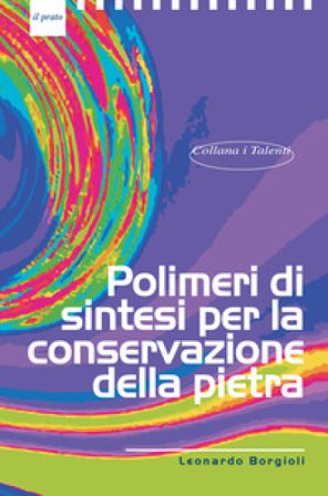 Polimeri di sintesi per la conservazione della pietra Leonardo Borgioli