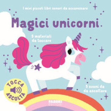 Magici unicorni. I miei piccoli libri sonori da accarezzare. Ediz. a colori Marion Billet