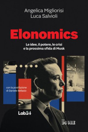 Elonomics. Le idee, il potere, le crisi e la prossima sfida di Musk Angelica Migliorisi