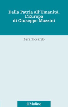 Dalla patria all'umanità. L'Europa di Giuseppe Mazzini Lara Piccardo