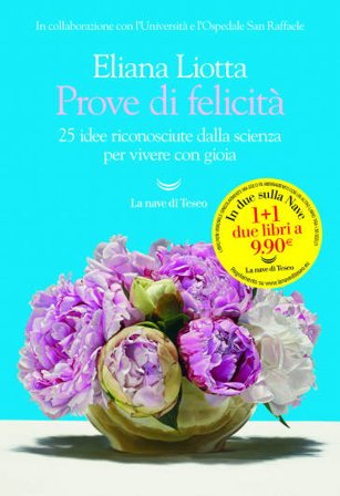 Prove di felicità. 25 idee riconosciute dalla scienza per vivere con gioia Eliana Liotta