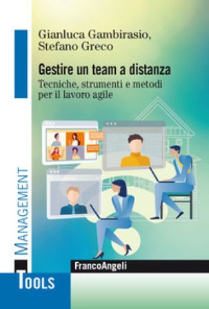 Gestire un team a distanza. Tecniche, strumenti e metodi per il lavoro agile Gianluca Gambirasio