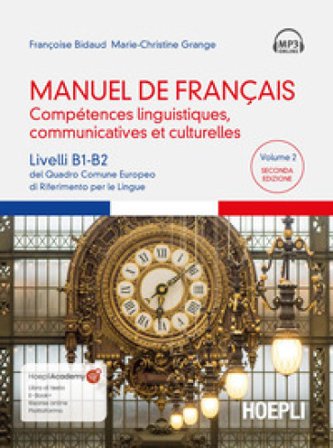 Manuel de français. Compétences linguistiques, communicatives et culturelles. Livelli B1-B2 del Quadro Comune Europeo di riferimento per le lingue. 
