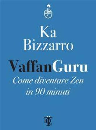 Vaffanguru. Come diventare zen in 90 minuti Ka Bizzarro