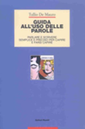 Guida all'uso delle parole. Parlare e scrivere semplice e preciso per capire e farsi capire Tullio De Mauro