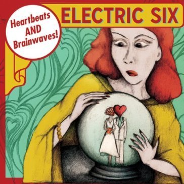 Heartbeats and brainwaves Electric Six