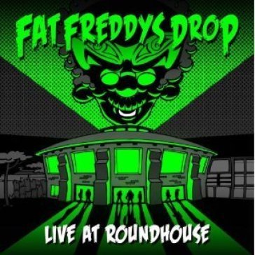 Live at roundhouse Fat Freddy's Drop