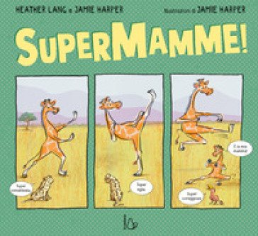 Supermamme! Ediz. a colori Heather Lang