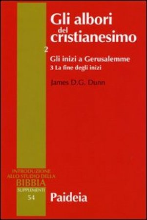 Gli albori del cristianesimo. Vol. 2/3: Gli inizi a Gerusalemme. La fine degli inizi James D. Dunn