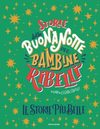 Storie della buonanotte per bambine ribelli. Le storie più belle Elena Favilli