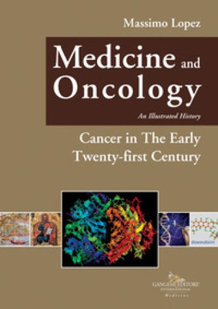 Medicine and oncology. An illustrated history. Vol. 11: Cancer in the early twenty-first century Massimo Lopez