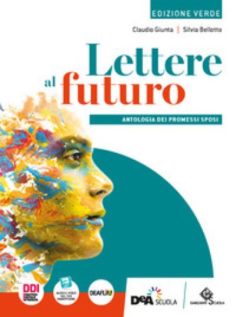 Lettere al futuro. Ediz. verde. Antologia dei Promessi Sposi. Per le Scuole superiori. Con e-book. Con espansione online Claudio Giunta