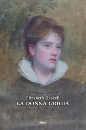 La donna grigia Elizabeth Gaskell