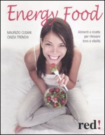 Energy food. Alimenti e ricette per ritrovare tono e vitalità Maurizio Cusani