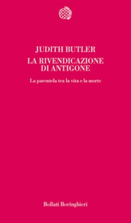 La rivendicazione di Antigone. La parentela tra la vita e la morte Judith Butler