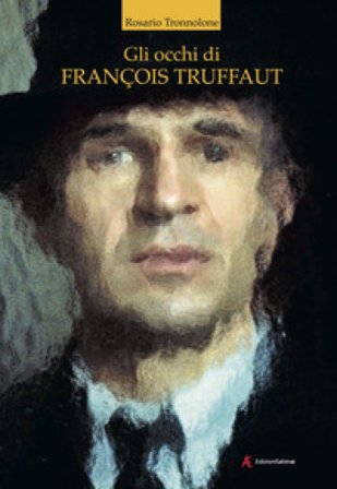 Gli occhi di François Truffaut Rosario Tronnolone