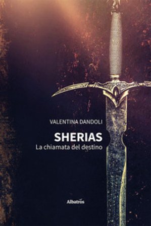 Sherias. La chiamata del destino Valentina Dandoli