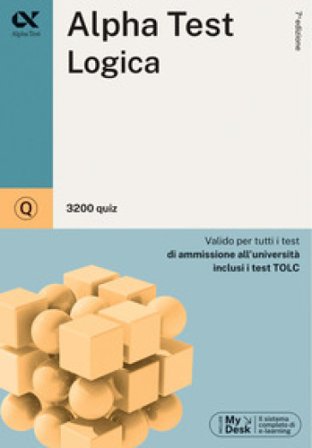 Alpha Test. Logica. 3200 quiz. Valido per tutti i test di ammissione all'università inclusi i test TOLC. Ediz. MyDesk. Con Contenuto digitale per 