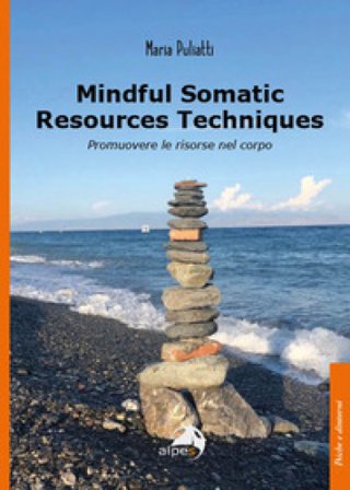 Mindful somatic resources techniques. Promuovere le risorse nel corpo Maria Puliatti