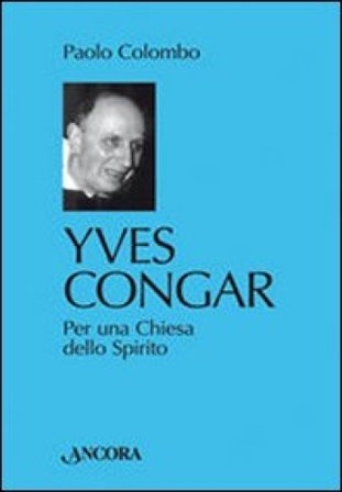 Yves Congar. Per una Chiesa dello Spirito Paolo Colombo