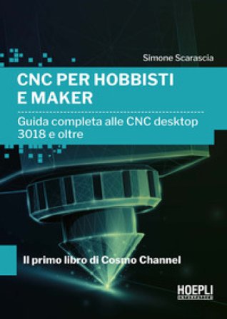 CNC per hobbisti e maker. Guida completa alle CNC desktop 3018 e oltre Simone Scarascia