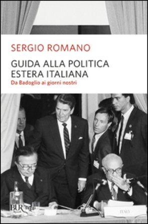 Guida alla politica estera italiana. Da Badoglio a Berlusconi Sergio Romano