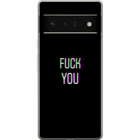 Google Pixel 6 Pro Mjukt Skal - Fuck You *
