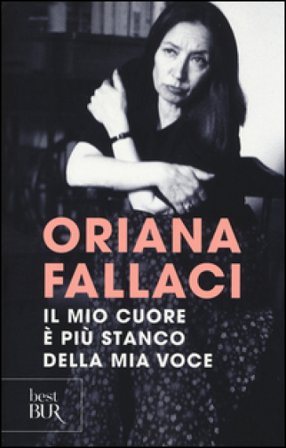 Il mio cuore è più stanco della mia voce Oriana Fallaci