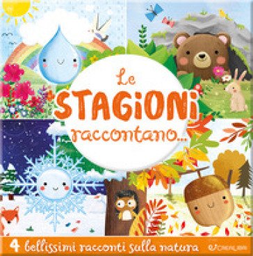 Le stagioni raccontano.... Ediz. a colori