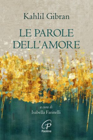 Le parole dell'amore. Nuova ediz. Kahlil Gibran