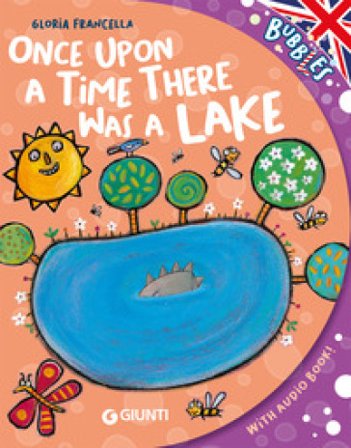 Once upon a time there was a lake. Ediz. a colori. Con audiolibro Gloria Francella