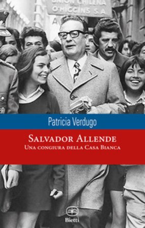 Salvador Allende. Una congiura della Casa Bianca Patricia Verdugo