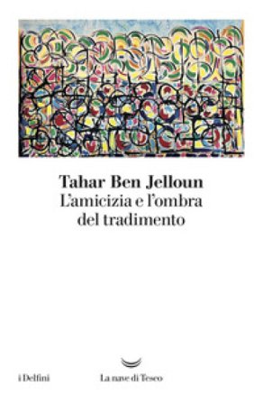 L'amicizia e l'ombra del tradimento Tahar Ben Jelloun