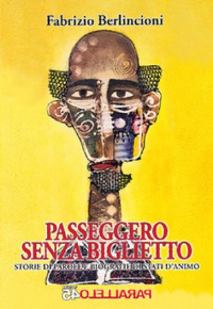 Passeggero senza biglietto. Storie di parole e biografie di stati d'animo Fabrizio Berlincioni