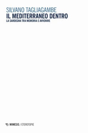 Il Mediterraneo dentro. La Sardegna tra memoria e avvenire Silvano Tagliagambe