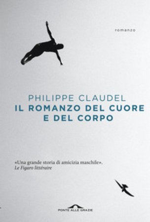 Il romanzo del cuore e del corpo Philippe Claudel