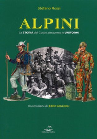 Alpini. La storia del Corpo attraverso le uniformi. Ediz. illustrata Stefano Rossi