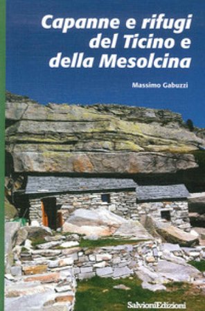 Capanne e rifugi del Ticino e della Mesolcina Massimo Gabuzzi