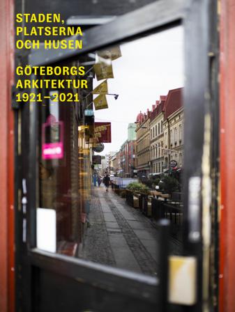 Staden, platserna och husen : Göteborgs arkitektur 1921-2021 - Bok av Claes Caldenby - Inbunden