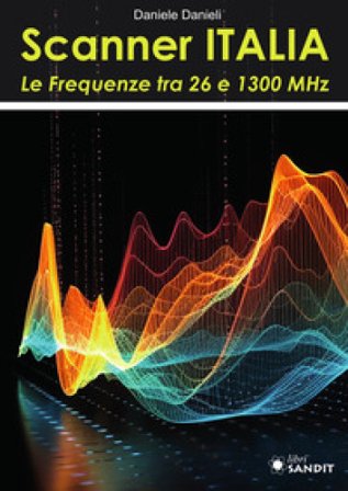 Scanner Italia. Le Frequenze tra 26 e 1300 MHz Daniele Danieli